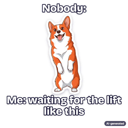 Cartoon corgi standing on its back legs, captioned: Nobody: Me: waiting for the lift like this